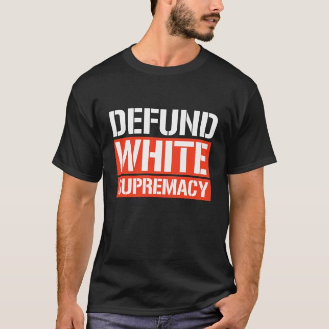 DEFUND WHITE SUPREMACY T-Shirt (Front)