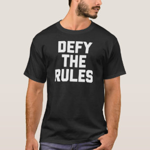Defy The Rules T-Shirt