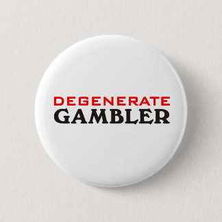 Degenerate Gambler 6 Cm Round Badge