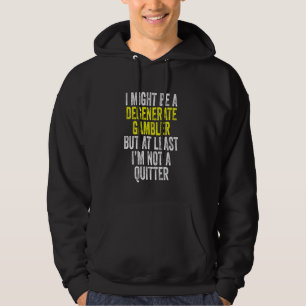 Degenerate Gambler Not A Quitter Funny Gambling Hoodie