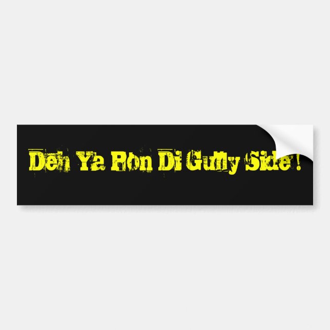 Deh Ya Pon Di Gully Side! Bumper Sticker (Front)
