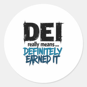 Dei Definitely Earned It Motivational  Classic Round Sticker