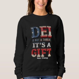 DEI is Not a Threat, It's a Gift The Perfect Sweatshirt