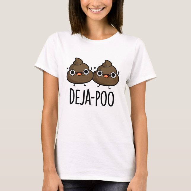 Deja Poo Funny Double Poop Pun  T-Shirt (Front)