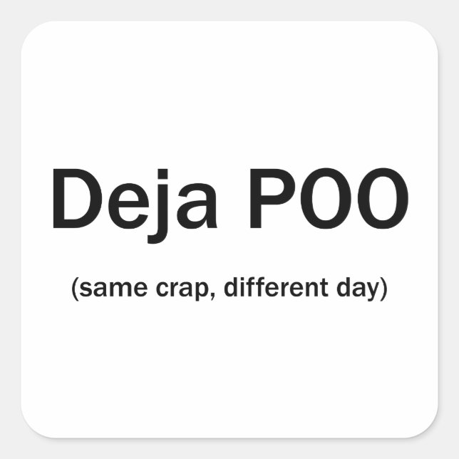 Deja Poo Same Crap Different Day Square Sticker (Front)