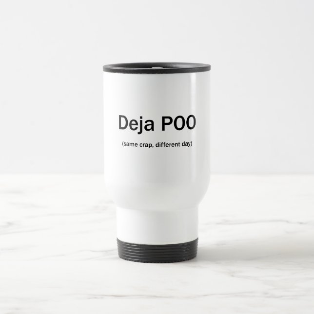 Deja Poo Same Crap Different Day Travel Mug (Center)