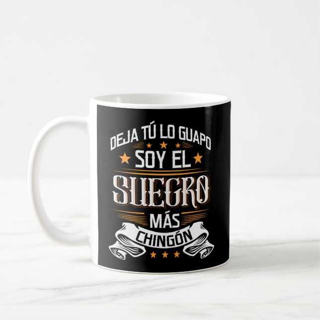Deja Tãº Lo Guapo Soy El Suegro Mã¡S Chingã³N Coffee Mug (Left)