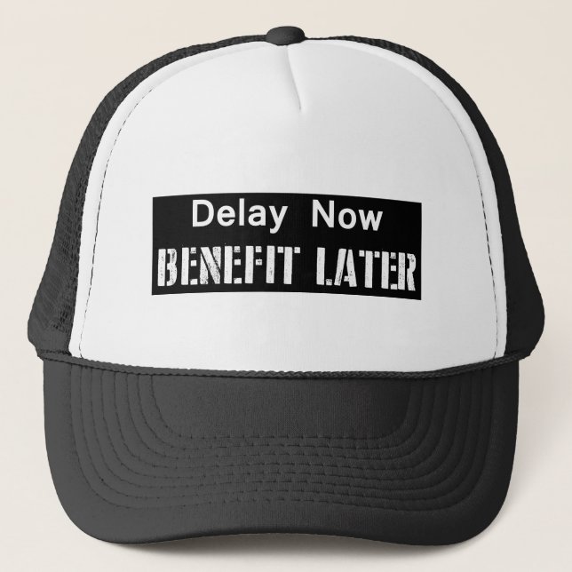 Delay Now, Benefit Later Trucker Hat (Front)