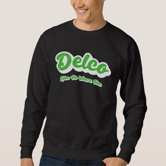 Delco Like No Where Else Sweatshirt (Front)