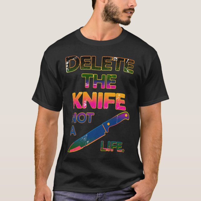 Delete the Knife Not a Life T-Shirt (Front)