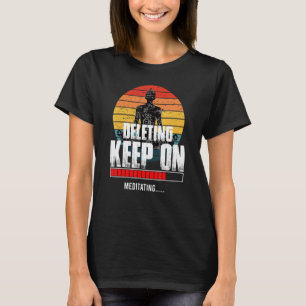 Deleting Keep On Meditating Spiritual Awareness Ze T-Shirt