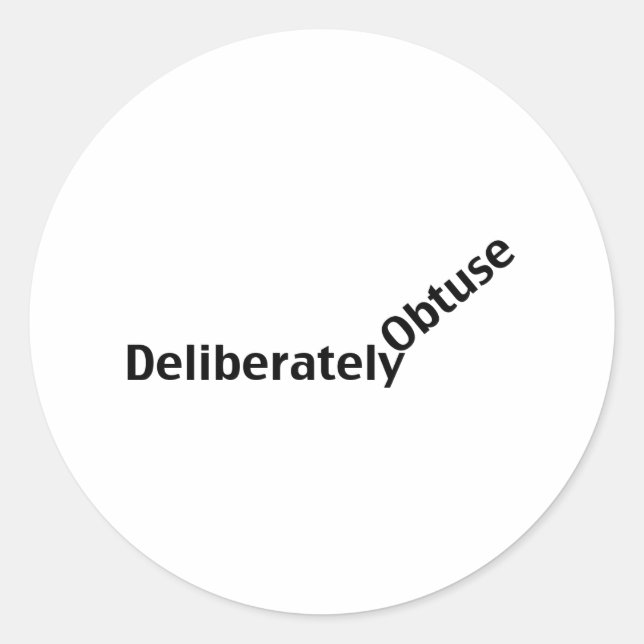 Deliberately Obtuse Classic Round Sticker (Front)
