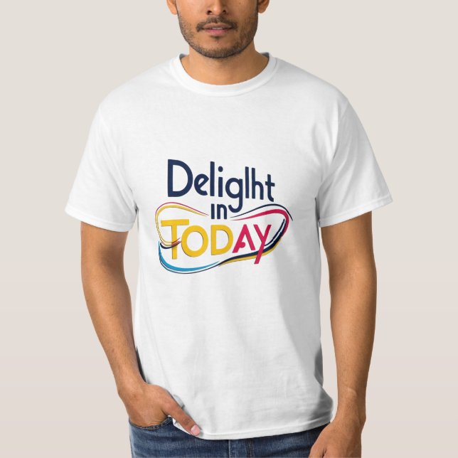 Delight in Today – Inspirational T-Shirt Design (Front)