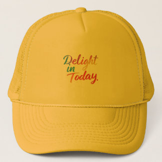 Delight in today  trucker hat
