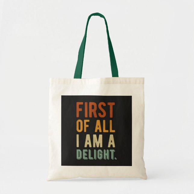 Delightful Tote Bag - First of All I Am a Delight" (Front)