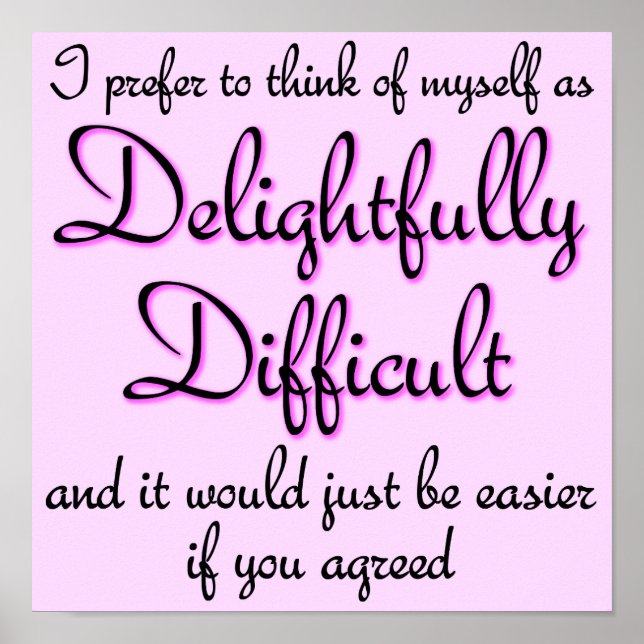 Delightfully Difficult Funny Poster Sign Sayings (Front)