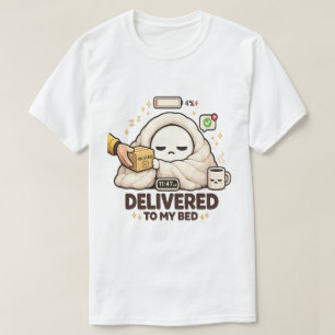 Delivered To My Bed – Funny Lazy T-Shirt