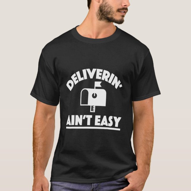 Deliverin Ain't Easy T-Shirt (Front)