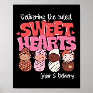 Delivering Cutest Sweethearts Labor Delivery Nurse Poster