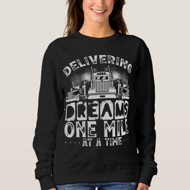Delivering Dreams, One Mile At A Time Truckers Tru Sweatshirt (Front)