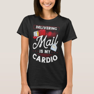 Delivering Mail Is My Cardio Postal Worker T-Shirt