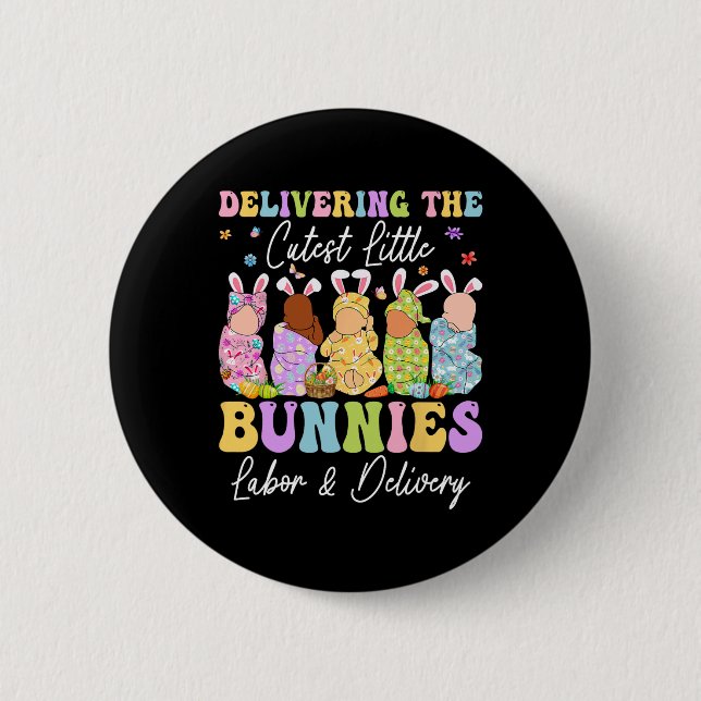 Delivering The Cutest Little Bunnies Landd Nurses  6 Cm Round Badge (Front)