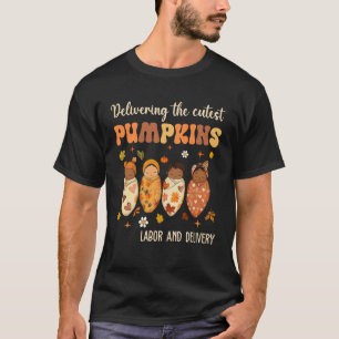 Delivering The Cutest Pumpkins Labour and Delivery T-Shirt