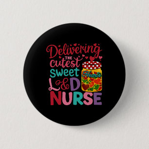 Delivering The Cutest Sweet Hearts Labour Delivery 6 Cm Round Badge