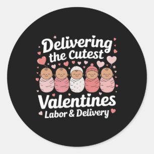 Delivering The Cutest Valentine Day Labor And Deli Classic Round Sticker