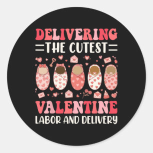 Delivering The Cutest Valentine Day Labor And Deli Classic Round Sticker