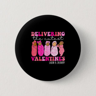 Delivering The Cutest Valentines Labor And Deliver 6 Cm Round Badge