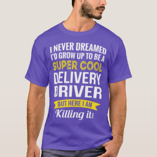 Delivery Driver Gifts Funny T-Shirt