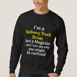 Delivery Truck Driver Job Title Career Occupation Sweatshirt