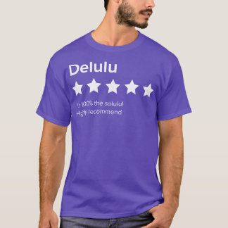 Delulu 5 review Delulu is the Solulu Delusion is t T-Shirt