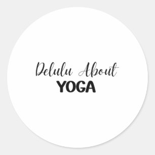 Delulu About Yoga Sarcastic Zen Yogi  Classic Round Sticker