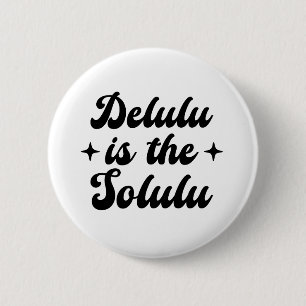 Delulu Is The Solulu 6 Cm Round Badge