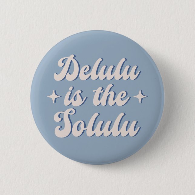 Delulu Is The Solulu 6 Cm Round Badge (Front)