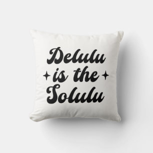 Delulu Is The Solulu Cushion