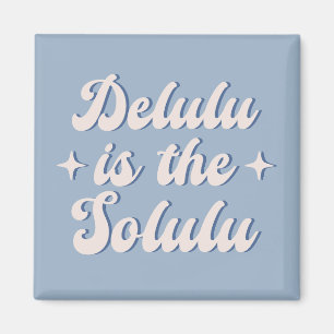 Delulu Is The Solulu Magnet