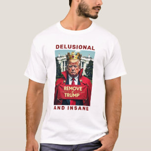Delusional & Insane Trump T-Shirt