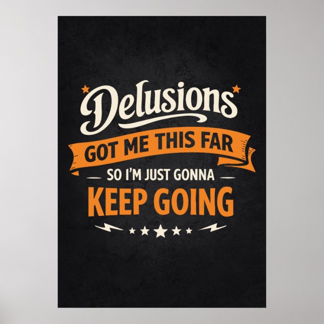 Delusions Got Me This Far So I'm Gonna Keep Going Poster (Front)