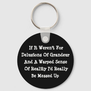 Delusions Of Grandeur Warped Reality Funny Key Ring