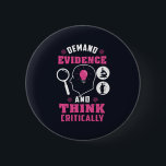 Demand Evidence and Think Critically Science 6 Cm Round Badge<br><div class="desc">Demand evidence and think critically forensic science saying with a modern design featuring investigation and scientific equipment</div>