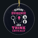 Demand Evidence and Think Critically Science Ceramic Ornament<br><div class="desc">Demand evidence and think critically forensic science saying with a modern design featuring investigation and scientific equipment</div>