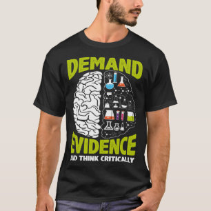 Demand Evidence And Think Critically Scientist Sci T-Shirt