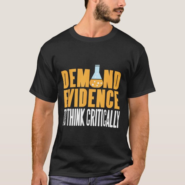 Demand Evidence Think Critically Science Statement T-Shirt (Front)