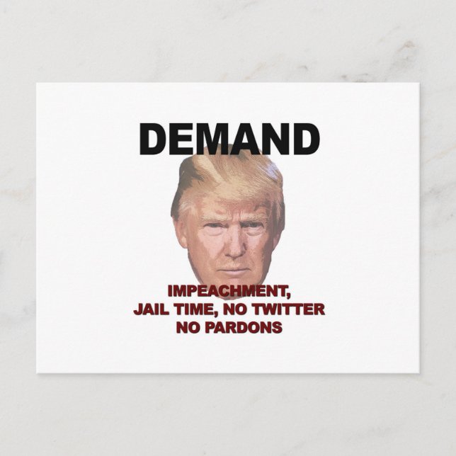Demand Impeachment, Jail, No Twitter, No Pardons Postcard (Front)