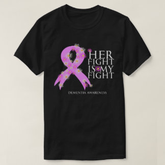 Dementia Awareness Her Fight Is My Fight Gift T T-Shirt
