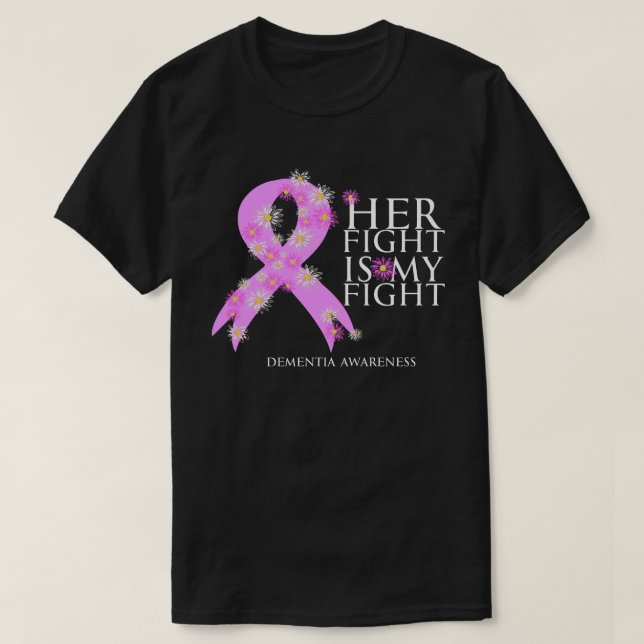 Dementia Awareness Her Fight Is My Fight Gift T T-Shirt (Design Front)