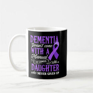 Dementia Doesn't Come With a Manual It Comes With  Coffee Mug